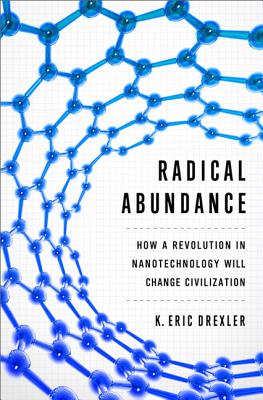 Imagen del vendedor de Radical Abundance: How a Revolution in Nanotechnology Will Change Civilization (Hardback or Cased Book) a la venta por BargainBookStores