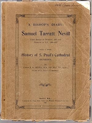 Seller image for A Bishop's Diary: Samuel Tarratt Nevill First Bishop of Dunedin, 1871-1919 Primate of N.Z. 1904-1919 With a Short History of S. Paul's Cathedral Dunedin for sale by Browsers Books
