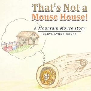 Seller image for That's Not a Mouse House! : A Mountain Mouse Story for sale by GreatBookPrices