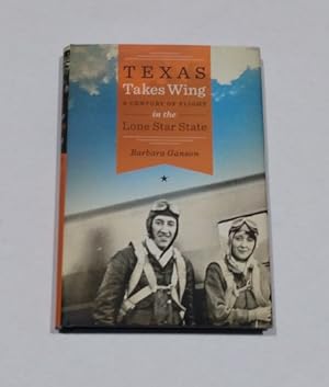 Texas Takes Wing: A Century of Flight in the Lone Star State SIGNED