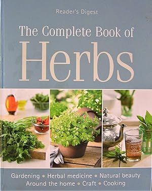 The Complete Book of Herbs; Gardening, Herbal Medicine, Natural Beauty, Around the Home, Craft, C...
