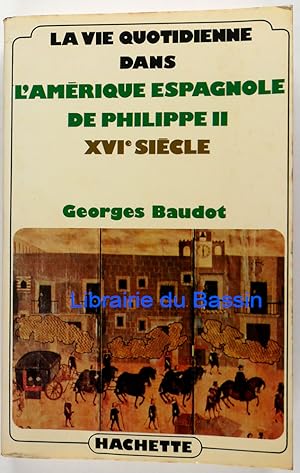 Seller image for La vie quotidienne dans l'Amrique espagnole de Philippe II XVIe sicle for sale by Librairie du Bassin