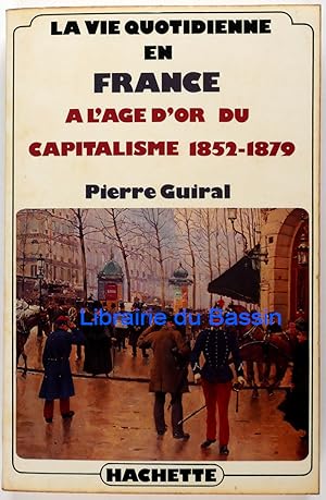 Bild des Verkufers fr La vie quotidienne en France  l'ge d'or du capitalisme 1852-1879 zum Verkauf von Librairie du Bassin