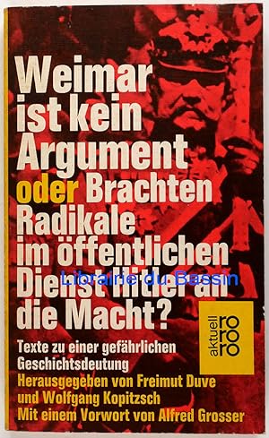 Seller image for Weimar ist kein Argument oder Brachten Radikale im ffentlichen Dienst Hitler an die Macht ? Texte zu einer gefhrlichen Geschichtsdeutung for sale by Librairie du Bassin