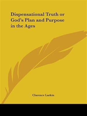 Imagen del vendedor de Dispensational Truth or God's Plan And Purpose in the Ages a la venta por GreatBookPrices