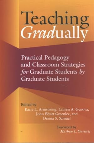 Image du vendeur pour Teaching Gradually : Practical Pedagogy and Classroom Strategies for Graduate Students, by Graduate Students mis en vente par GreatBookPrices