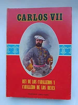 Seller image for Carlos VII, Rey de los Caballeros y Caballero de los Reyes. for sale by TraperaDeKlaus