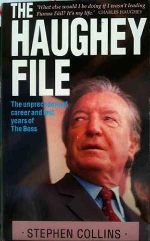 Bild des Verkufers fr The Haughey File: The Unprecedented Career and Last Years of the Boss zum Verkauf von WeBuyBooks