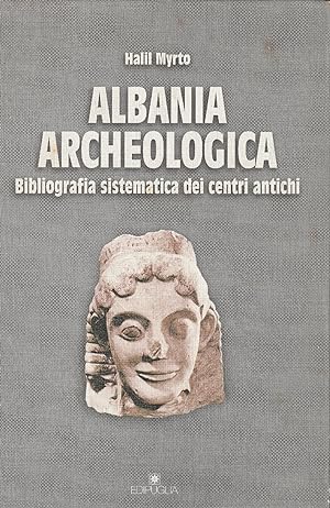 Albania archeologica. Bibliografia sistematica dei centri antichi