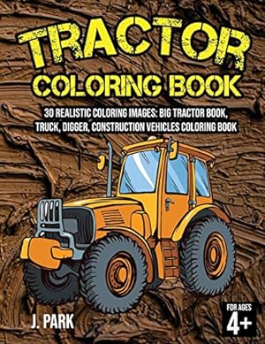 Bild des Verkufers fr Tractor Coloring Book for Kids Ages 4-8: 30 Realistic Coloring Images: Big Tractor Book, Truck, Digger, Construction Vehicles Coloring Book, Gift Book . Activity Book for Kids and Smart Toddlers) zum Verkauf von WeBuyBooks