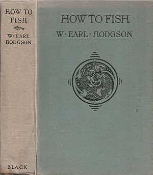 Bild des Verkufers fr HOW TO FISH: A TREATISE ON TROUT & TROUT-FISHERIES. By W. Earl Hodgson. zum Verkauf von Coch-y-Bonddu Books Ltd