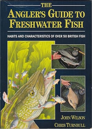Seller image for THE ANGLER'S GUIDE TO FRESHWATER FISH: HABITS AND CHARACTERISTICS OF OVER 50 BRITISH FISH. By John John Wilson and Chris Turnbull. for sale by Coch-y-Bonddu Books Ltd