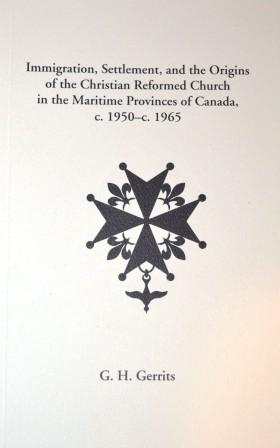 Imagen del vendedor de Immigration, Settlement, and the Origins of the Christain Reformed Church in the Maritime Provinces of Canada, C. 195-1965 a la venta por Yellowed Leaves Antique & Vintage Books