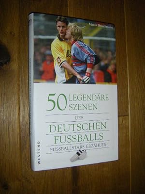 Seller image for 50 legendre Szenen des deutschen Fussballs. Fussballstars erzhlen for sale by Versandantiquariat Rainer Kocherscheidt