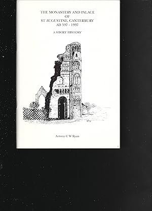 Seller image for MONASTERY & PALACE OF ST. AUGUSTINE, CANTERBURY AD 597-1997: A Short History for sale by Chaucer Bookshop ABA ILAB