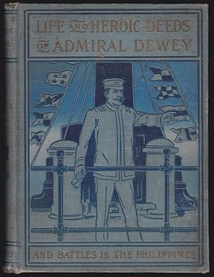 Image du vendeur pour Life and Heroic Deeds of Admiral Dewey Including Battles in the Philippines mis en vente par JNBookseller