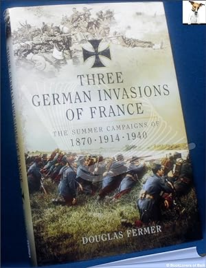 Image du vendeur pour Three German Invasions of France: The Summer Campaigns of 1870, 1914 & 1940 mis en vente par BookLovers of Bath