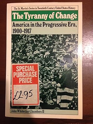 Image du vendeur pour The Tyranny of Change: America in the Progressive Era, 1900-1917 mis en vente par Aegean Agency