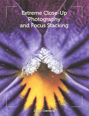 Bild des Verkufers fr Extreme Close-Up Photography and Focus Stacking zum Verkauf von PEMBERLEY NATURAL HISTORY BOOKS BA, ABA