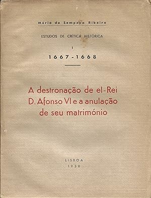 A DESTRONAÇÃO DE EL- REI D. AFONSO VI e a Anulação do seu Matrimónio. 1667-1668