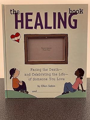 Imagen del vendedor de The Healing Book: Facing the Death - and Celebrating the Life - of Someone You Love a la venta por Vero Beach Books