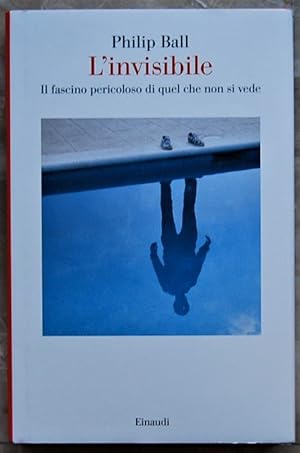 L'INVISIBILE. IL FASCINO PERICOLOSO DI QUEL CHE NON SI VEDE.