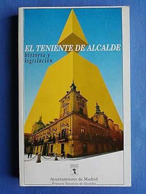 Seller image for El Teniente de Alcalde : historia y legislacin for sale by Perolibros S.L.