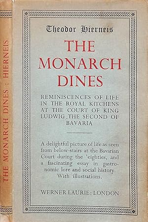 Seller image for The Monarch Dines: Reminiscences Of Life In The Royal Kitchens At The Court Of King Ludwig The Second Of Bavaria for sale by The Cary Collection