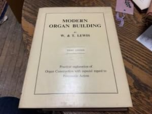 Seller image for MODERN ORGAN BUILDING Practical Explanation and Description of Organ Construction with Especial Regard to Pneumatic Action and Chapters on Tuning, Voicing, etc. for sale by Riverow Bookshop