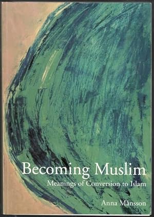 Seller image for Becoming Muslim. Meanings of conversion to Islam for sale by Erik Oskarsson Antikvariat