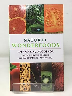 Image du vendeur pour Natural Wonderfoods: Healing * Anti-ageing * Immune-boosting * Fitness-enhancing mis en vente par Cambridge Recycled Books