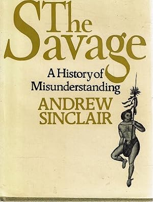 Seller image for The Savage: A History Of Misunderstanding for sale by Marlowes Books and Music