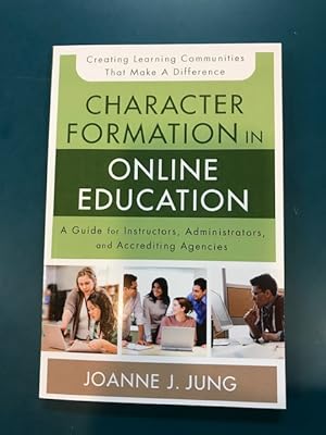 Character Formation in Online Education: A Guide for Instructors, Administrators, and Accrediting...