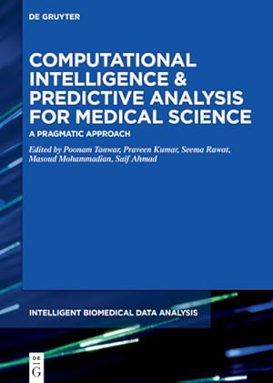 Immagine del venditore per Computational Intelligence and Predictive Analysis for Medical Science : A Pragmatic Approach venduto da GreatBookPrices