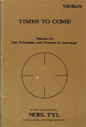 Seller image for TIMES TO COME: The Principles and Practices of Astrology Volume XII for sale by By The Way Books