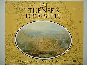 Imagen del vendedor de IN TURNER'S FOOTSTEPS. Through the Hills and Dales of Northern England a la venta por GfB, the Colchester Bookshop