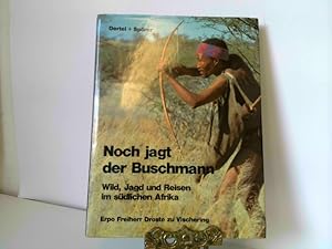 Noch jagt der Buschmann. Wild, Jagd und Reisen im südlichen Afrika