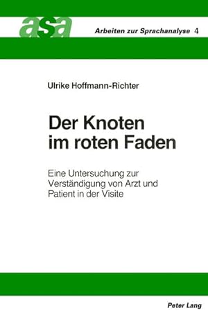 Bild des Verkufers fr Der Knoten im roten Faden: Eine Untersuchung zur Verstndigung von Arzt und Patient in der Visite (Arbeiten zur Sprachanalyse, Band 4). zum Verkauf von Wissenschaftl. Antiquariat Th. Haker e.K