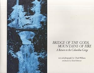 Seller image for Bridge of the Gods, Mountains of Fire A Return to the Columbia Gorge Introduction by David R. Brower. Inscribed, signed by the author. for sale by Americana Books, ABAA