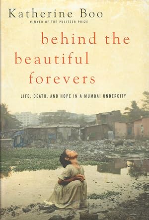 Behind the Beautiful Forevers. Life, Death, and Hope in a Mumbai Undercity.