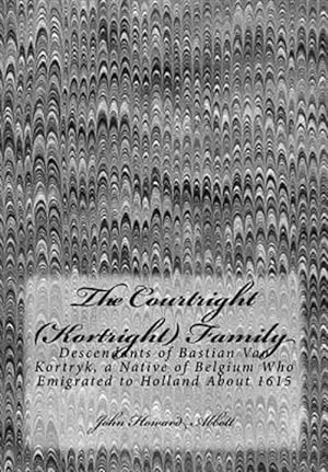 Seller image for Courtright / Kortright Family : Descendants of Bastian Van Kortryk, a Native of Belgium Who Emigrated to Holland About 1615 for sale by GreatBookPrices