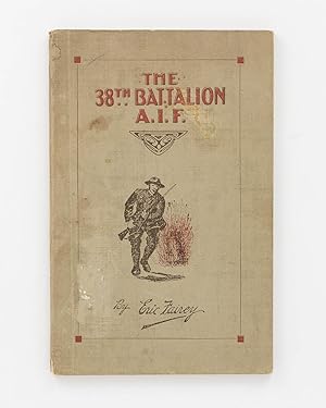 The 38th Battalion AIF. The Story and Official History . Foreword by Rt. Hon. W.M. Hughes, Prime ...