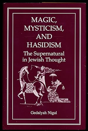 MAGIC, MYSTICISM, AND HASIDISM. The Supernatural in Jewish Thought