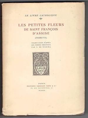 Les Petites fleurs de Saint François d'Assise (Fioretti). Suivies de Considérations sur les très ...