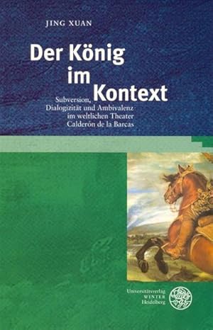 Bild des Verkufers fr Der Knig im Kontext: Subversion, Dialogizitt und Ambivalenz im weltlichen Theater Caldern de la Barcas. Studia Romanica; Bd. 124. zum Verkauf von Antiquariat Thomas Haker GmbH & Co. KG