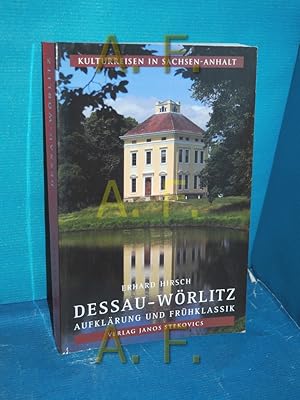 Bild des Verkufers fr Dessau-Wrlitz : Aufklrung und Frhklassik , "Zierde und Inbegriff des 18. Jahrhunderts" (Kulturreisen in Sachsen-Anhalt Band 5) Erhard Hirsch. Hrsg. von Christian Antz / zum Verkauf von Antiquarische Fundgrube e.U.