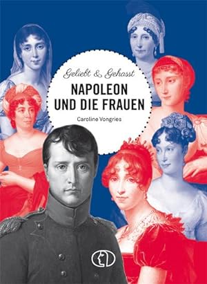 Bild des Verkufers fr Geliebt & gehasst - Napoleon und die Frauen zum Verkauf von Smartbuy