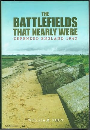 The Battlefields That Nearly Were: Defended England 1940