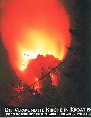 Image du vendeur pour Die Verwundete Kirche in Kroatien Die Zerstrung des Sakralen Bauerbes Kroatiens ( 1991 - 1995 ) mis en vente par avelibro OHG