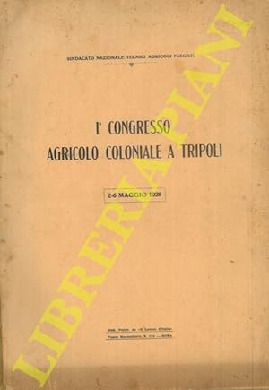 I° Congresso Agricolo - Coloniale a Tripoli. 2 - 6 maggio 1928.